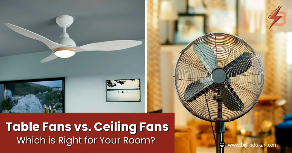 Table Fans vs. Ceiling Fans Which is Right for Your Room – Bijli Ki Dukan
